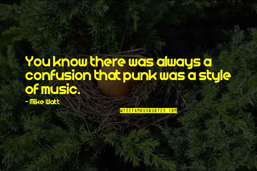 Punk Quotes By Mike Watt: You know there was always a confusion that