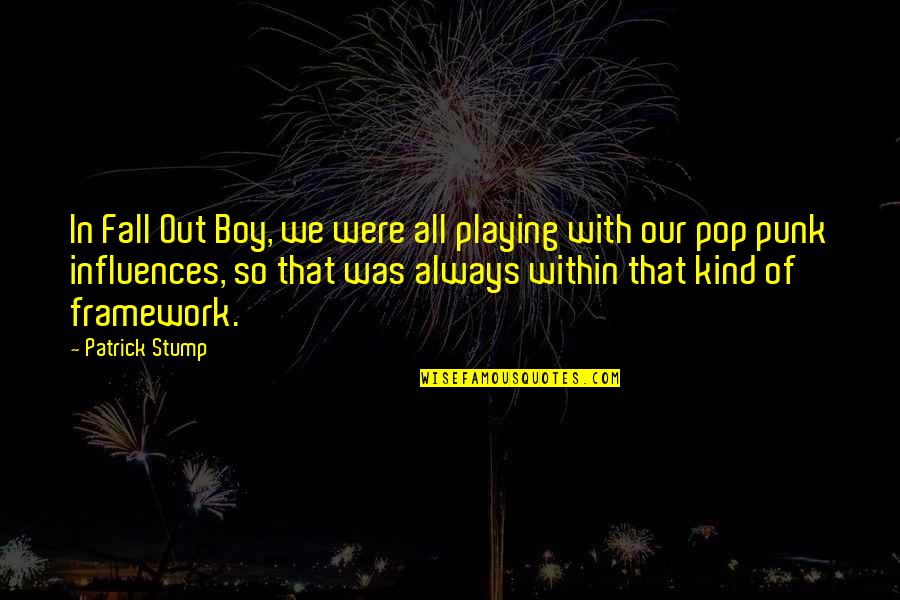 Punk Quotes By Patrick Stump: In Fall Out Boy, we were all playing