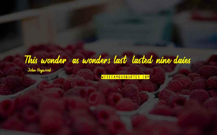 Punk Rock Attitude Quotes By John Heywood: This wonder (as wonders last) lasted nine daies. Punk Rock Attitude Quotes By John Heywood: This wonder (as wonders last) lasted nine daies.