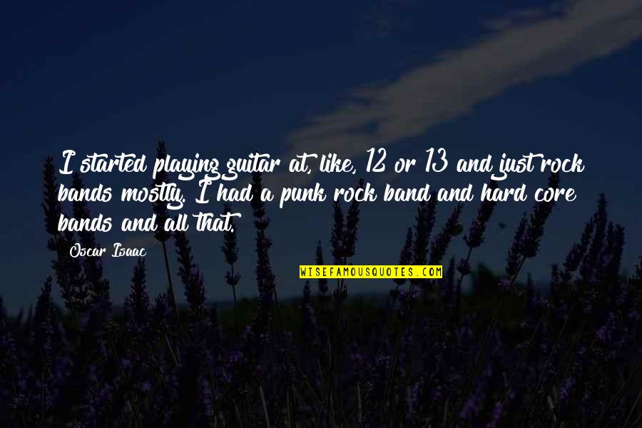 Punk Rock Band Quotes By Oscar Isaac: I started playing guitar at, like, 12 or