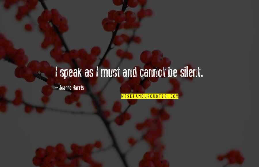 Punk Rock Girl Quotes By Joanne Harris: I speak as I must and cannot be Punk Rock Girl Quotes By Joanne Harris: I speak as I must and cannot be