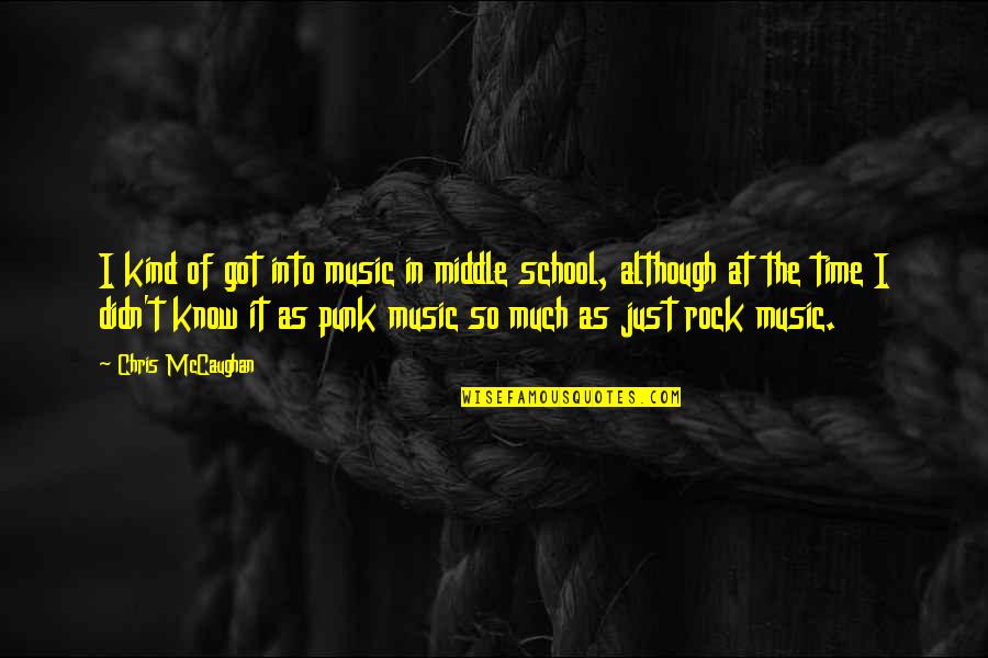 Punk Rock Music Quotes By Chris McCaughan: I kind of got into music in middle