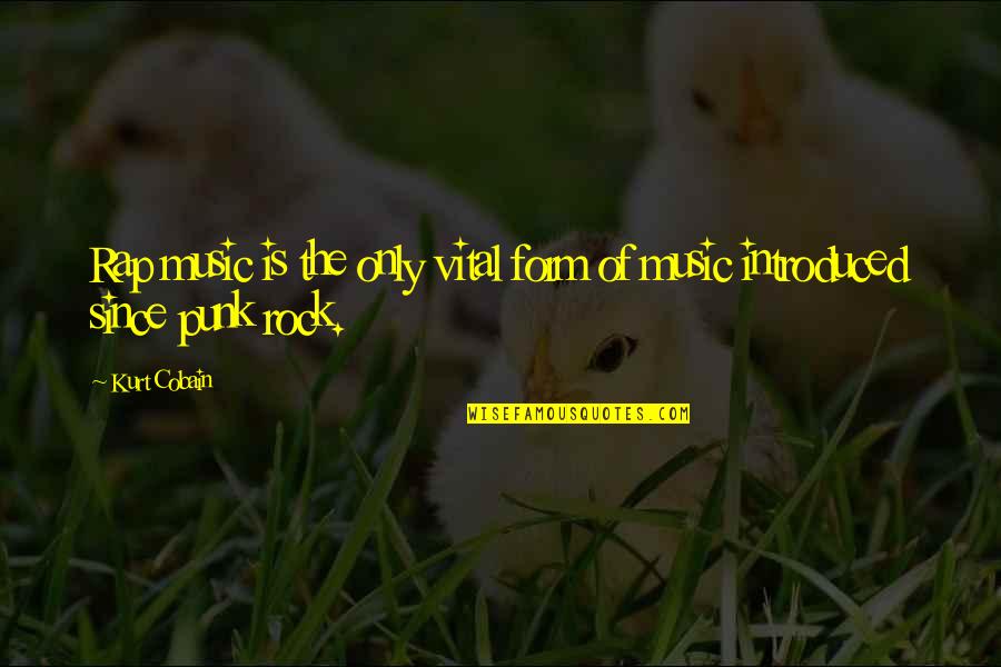 Punk Rock Music Quotes By Kurt Cobain: Rap music is the only vital form of