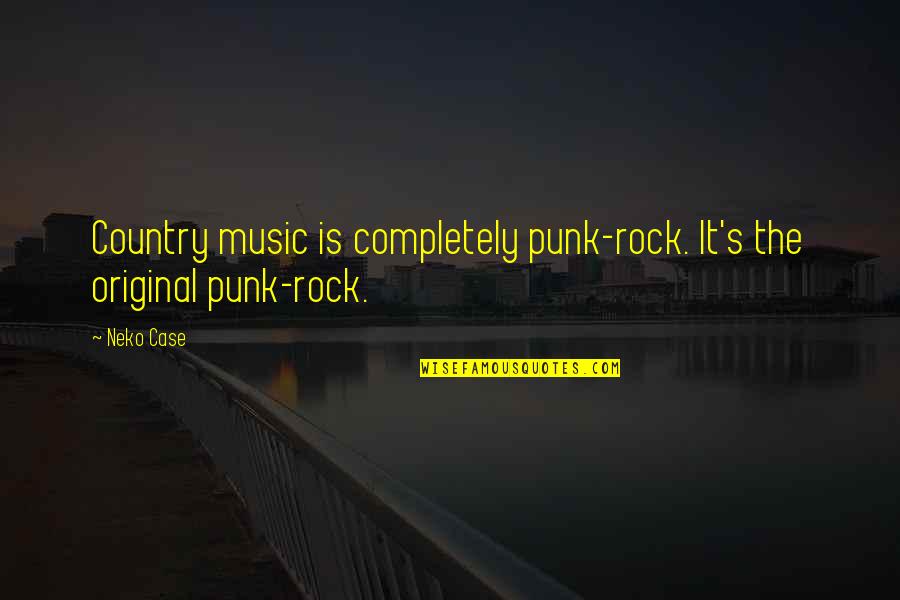 Punk Rock Music Quotes By Neko Case: Country music is completely punk-rock. It's the original