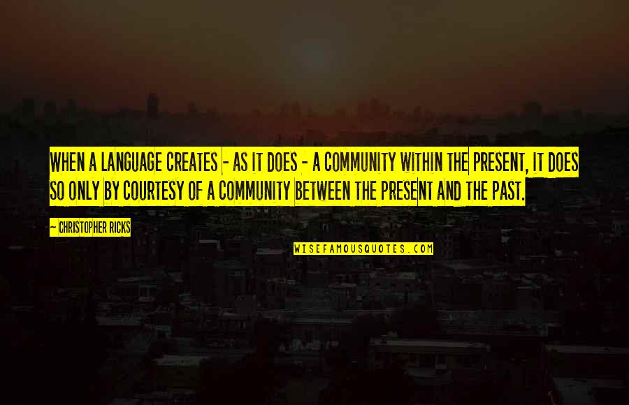 Punkdafunk Quotes By Christopher Ricks: When a language creates - as it does Punkdafunk Quotes By Christopher Ricks: When a language creates - as it does