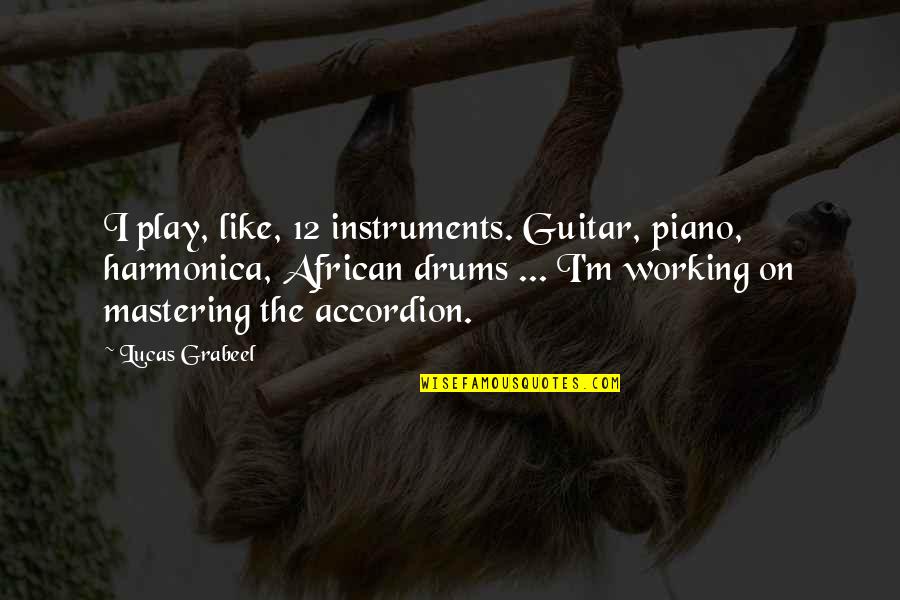 Punkish Pixie Quotes By Lucas Grabeel: I play, like, 12 instruments. Guitar, piano, harmonica, Punkish Pixie Quotes By Lucas Grabeel: I play, like, 12 instruments. Guitar, piano, harmonica,