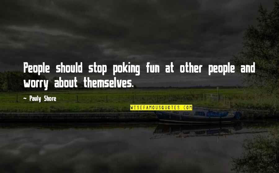 Punkish Pixie Quotes By Pauly Shore: People should stop poking fun at other people