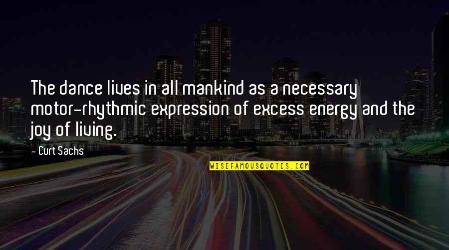 Punkness Quotes By Curt Sachs: The dance lives in all mankind as a Punkness Quotes By Curt Sachs: The dance lives in all mankind as a