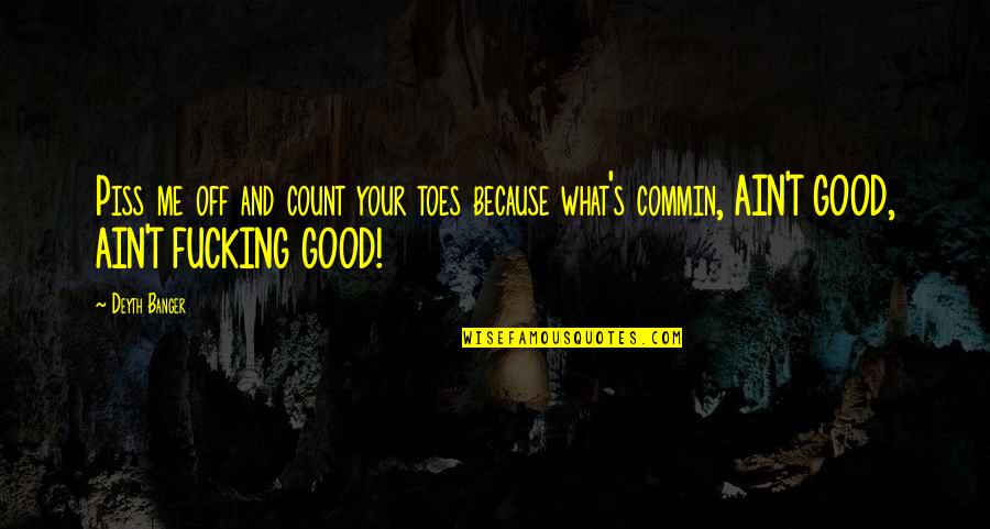 Punkness Quotes By Deyth Banger: Piss me off and count your toes because Punkness Quotes By Deyth Banger: Piss me off and count your toes because