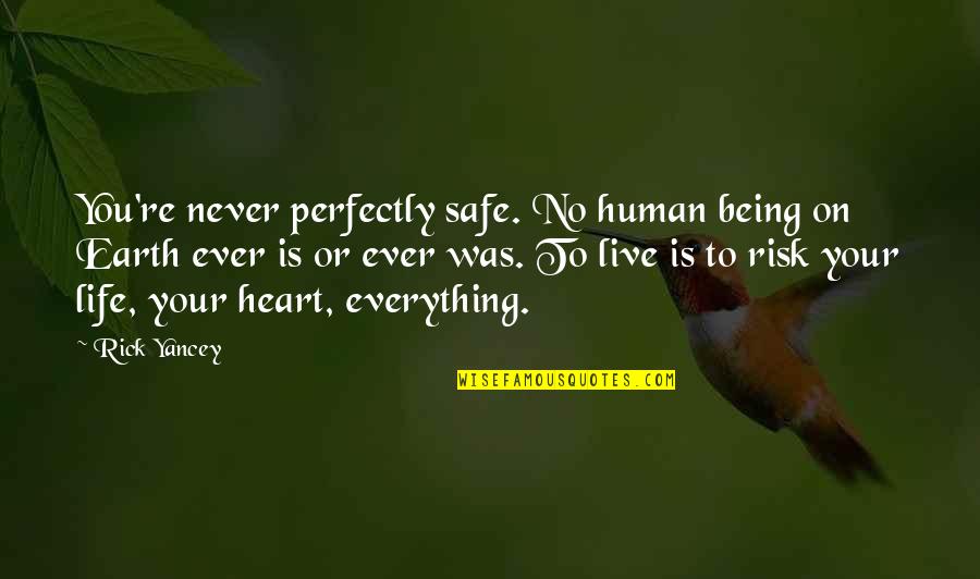 Punkrocklove Quotes By Rick Yancey: You're never perfectly safe. No human being on