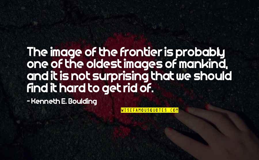 Punktured Quotes By Kenneth E. Boulding: The image of the frontier is probably one