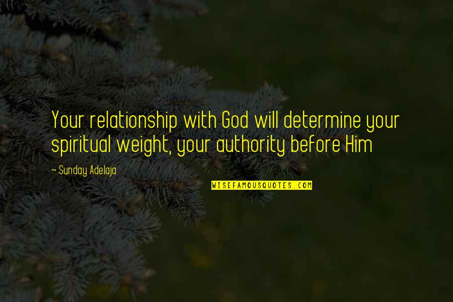 Punktured Quotes By Sunday Adelaja: Your relationship with God will determine your spiritual