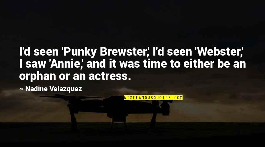 Punky Brewster Quotes By Nadine Velazquez: I'd seen 'Punky Brewster,' I'd seen 'Webster,' I