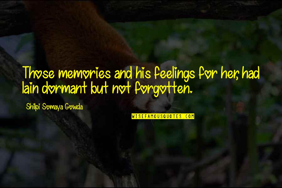 Punkz Gear Quotes By Shilpi Somaya Gowda: Those memories and his feelings for her, had