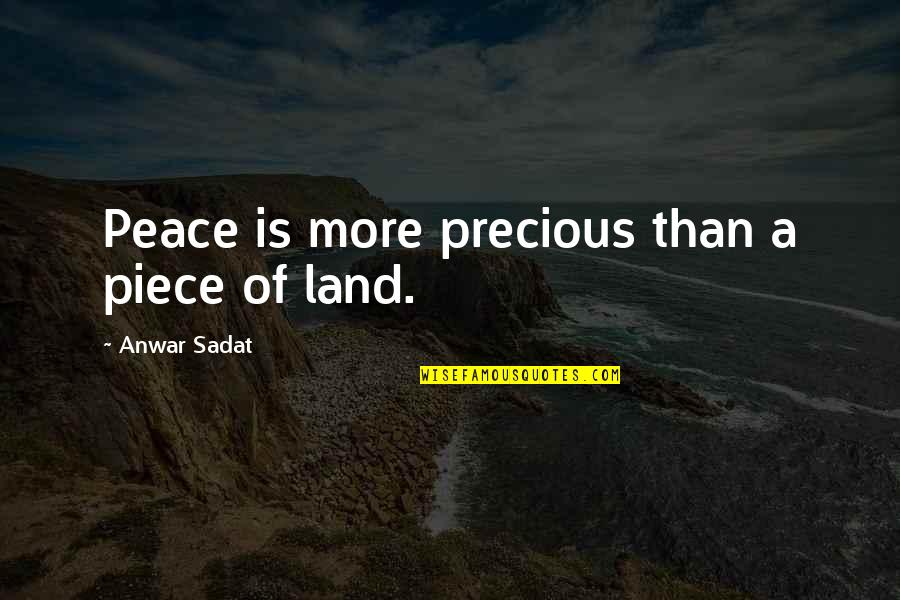 Punnapra Beach Quotes By Anwar Sadat: Peace is more precious than a piece of