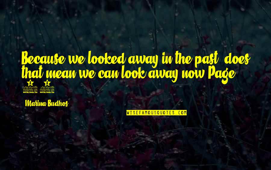 Punned Quotes By Marina Budhos: Because we looked away in the past, does