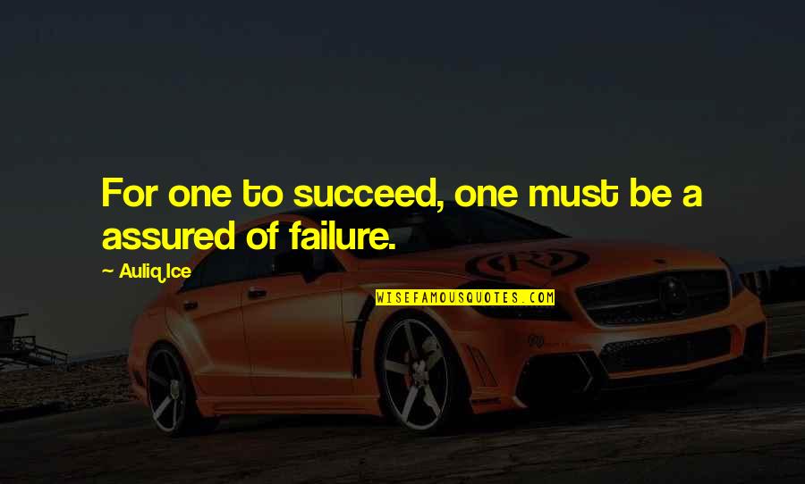 Punny Pete Quotes By Auliq Ice: For one to succeed, one must be a