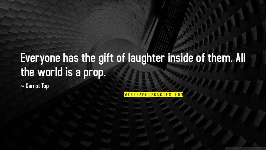 Punny Quotes By Carrot Top: Everyone has the gift of laughter inside of