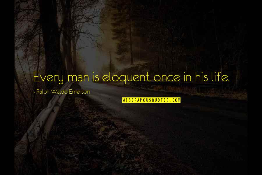 Punny Quotes By Ralph Waldo Emerson: Every man is eloquent once in his life.
