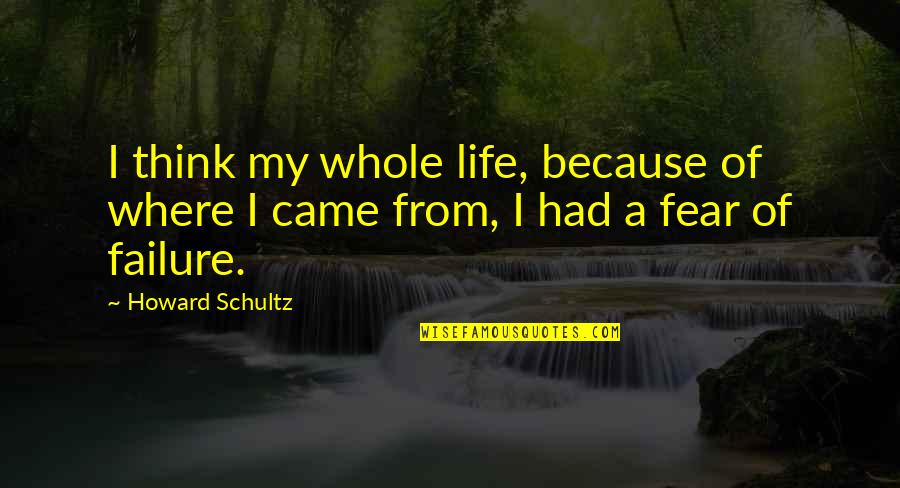 Punoglavac Quotes By Howard Schultz: I think my whole life, because of where