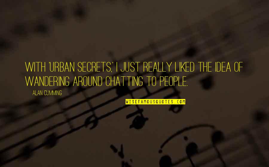 Punograhy Quotes By Alan Cumming: With 'Urban Secrets,' I just really liked the Punograhy Quotes By Alan Cumming: With 'Urban Secrets,' I just really liked the