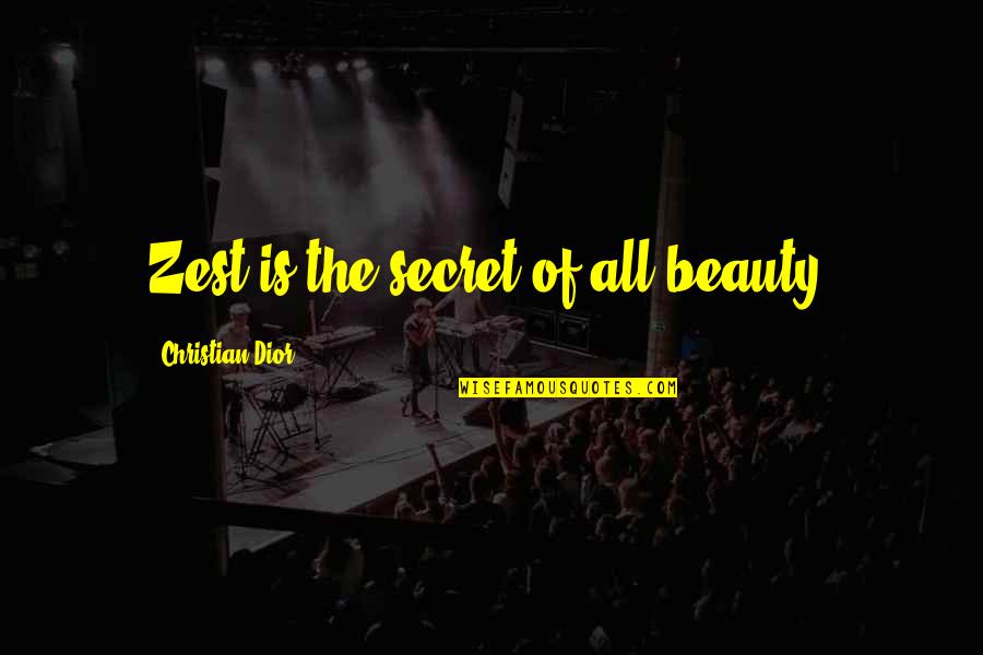 Punograhy Quotes By Christian Dior: Zest is the secret of all beauty.