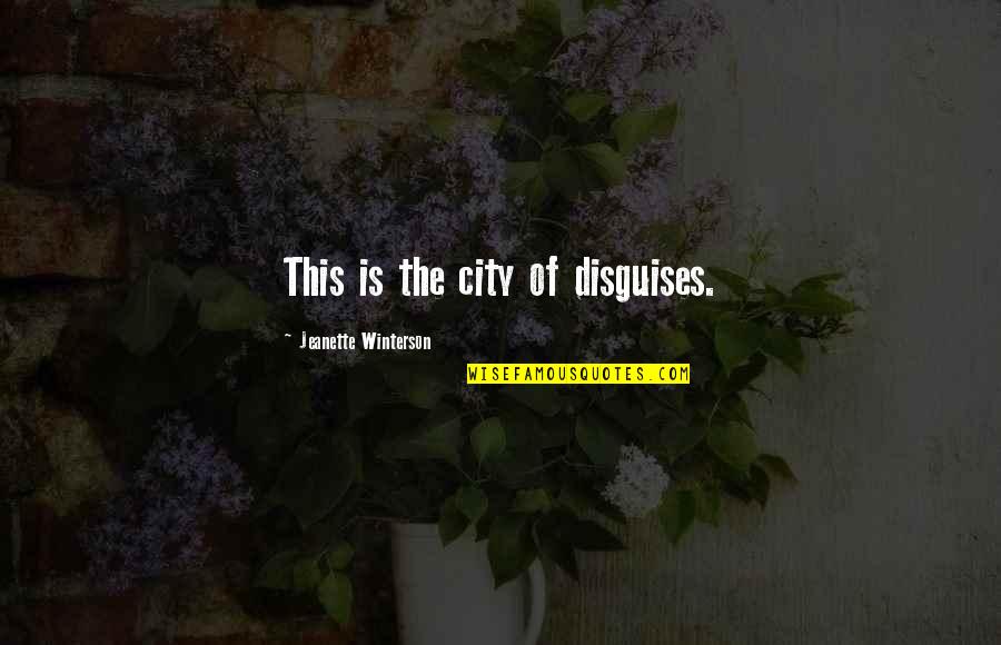 Punograhy Quotes By Jeanette Winterson: This is the city of disguises. Punograhy Quotes By Jeanette Winterson: This is the city of disguises.