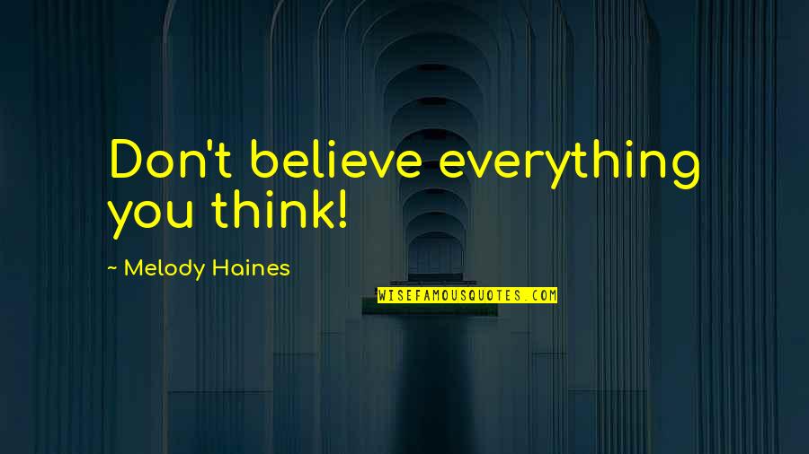 Punograhy Quotes By Melody Haines: Don't believe everything you think!