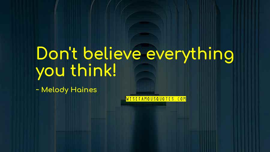 Punograhy Quotes By Melody Haines: Don't believe everything you think! Punograhy Quotes By Melody Haines: Don't believe everything you think!