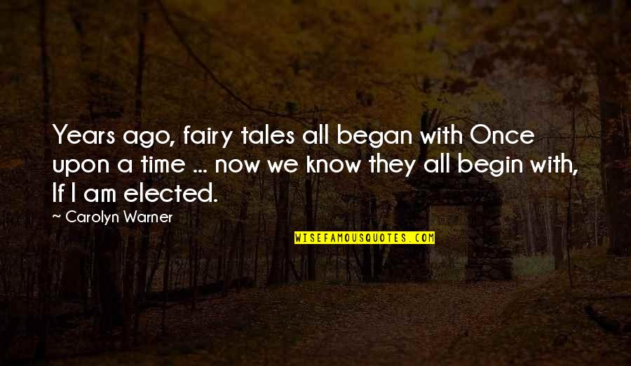 Punoje Quotes By Carolyn Warner: Years ago, fairy tales all began with Once