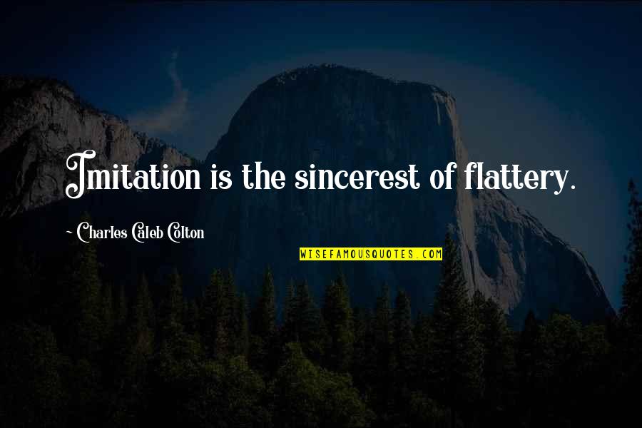 Punoje Quotes By Charles Caleb Colton: Imitation is the sincerest of flattery.