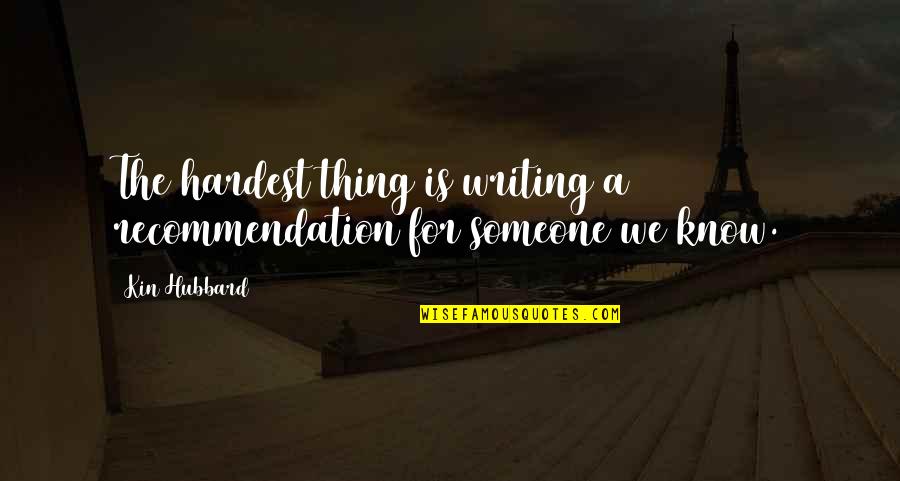 Punpun Onodera Quotes By Kin Hubbard: The hardest thing is writing a recommendation for