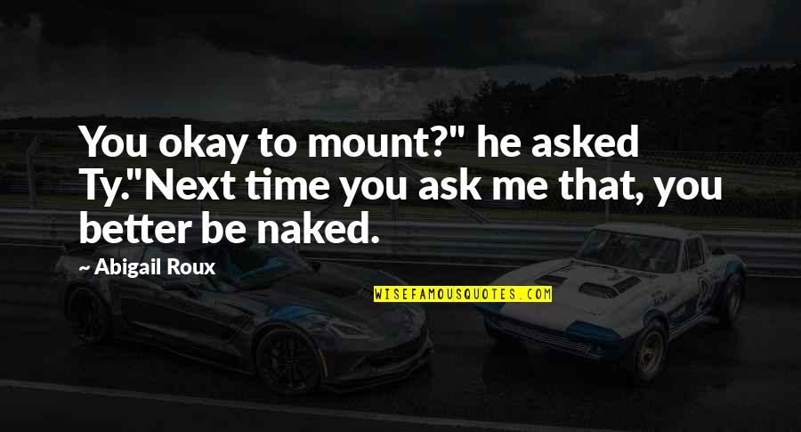 Puns Quotes By Abigail Roux: You okay to mount?" he asked Ty."Next time