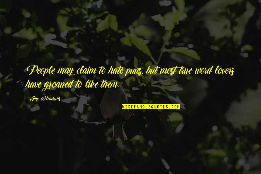 Puns Quotes By Jay Heinrichs: People may claim to hate puns, but most