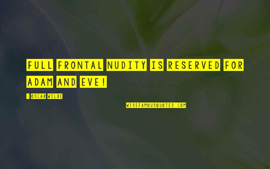 Puntarella Quotes By Oscar Wilde: Full frontal nudity is reserved for Adam and Puntarella Quotes By Oscar Wilde: Full frontal nudity is reserved for Adam and