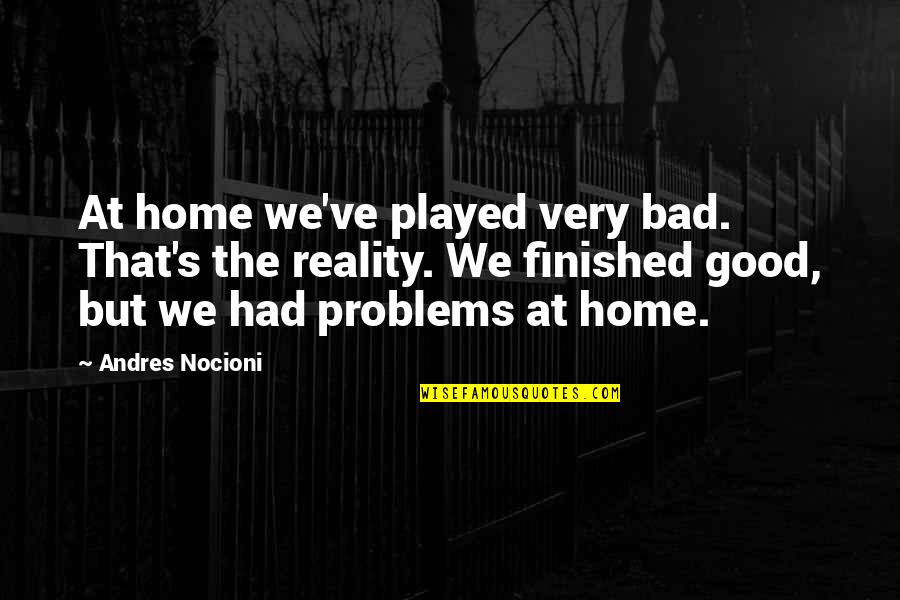 Puntas Nasales Quotes By Andres Nocioni: At home we've played very bad. That's the Puntas Nasales Quotes By Andres Nocioni: At home we've played very bad. That's the