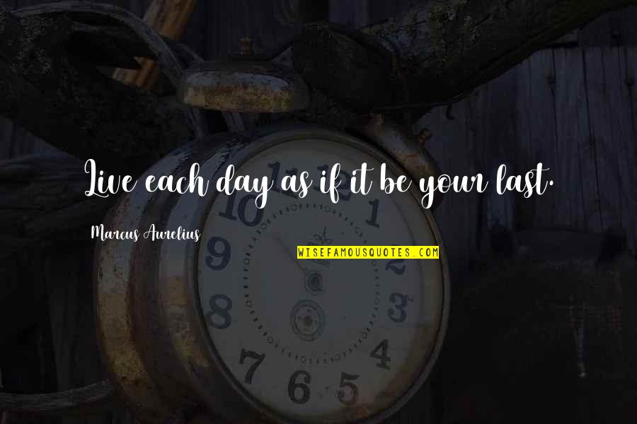 Punted Bottle Quotes By Marcus Aurelius: Live each day as if it be your