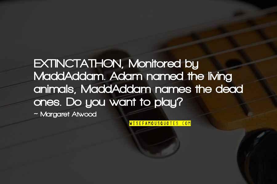 Punted Bottle Quotes By Margaret Atwood: EXTINCTATHON, Monitored by MaddAddam. Adam named the living
