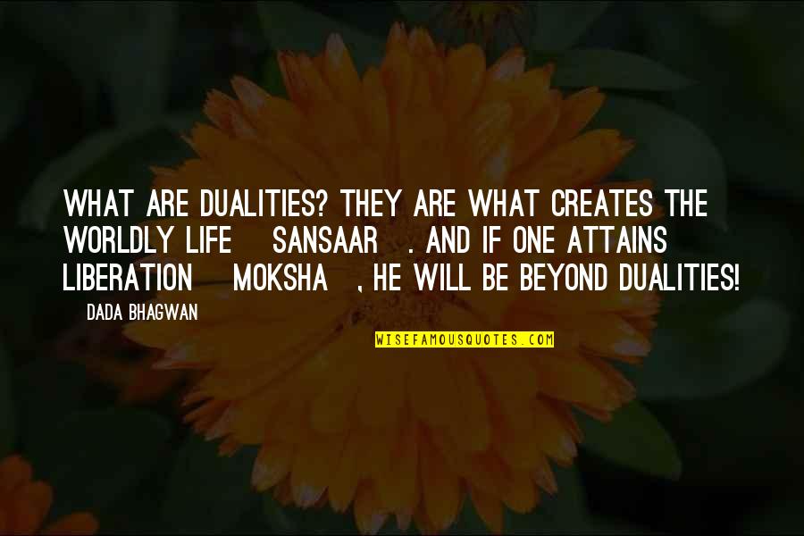 Punted Quotes By Dada Bhagwan: What are dualities? They are what creates the