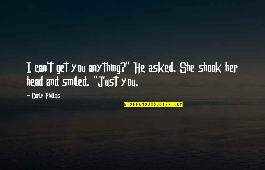 Puntelasticiteit Quotes By Carly Phillips: I can't get you anything?" He asked. She