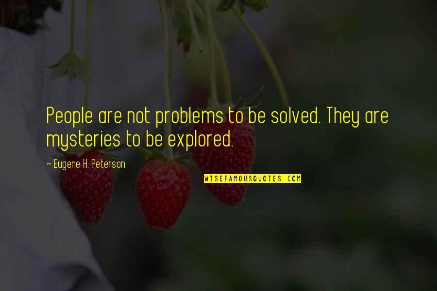 Punten Berekenen Quotes By Eugene H. Peterson: People are not problems to be solved. They