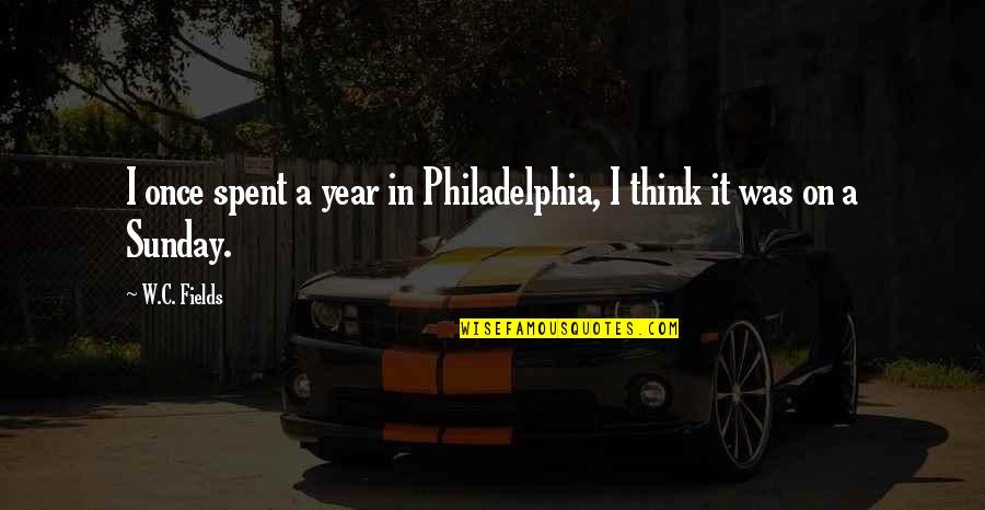 Punten Berekenen Quotes By W.C. Fields: I once spent a year in Philadelphia, I
