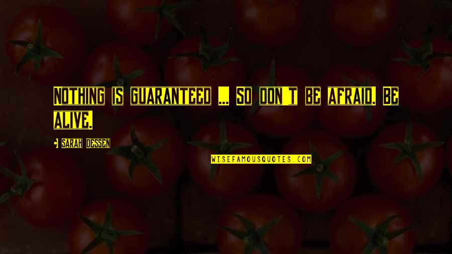 Puntiagudos Quotes By Sarah Dessen: Nothing is guaranteed ... So don't be afraid.
