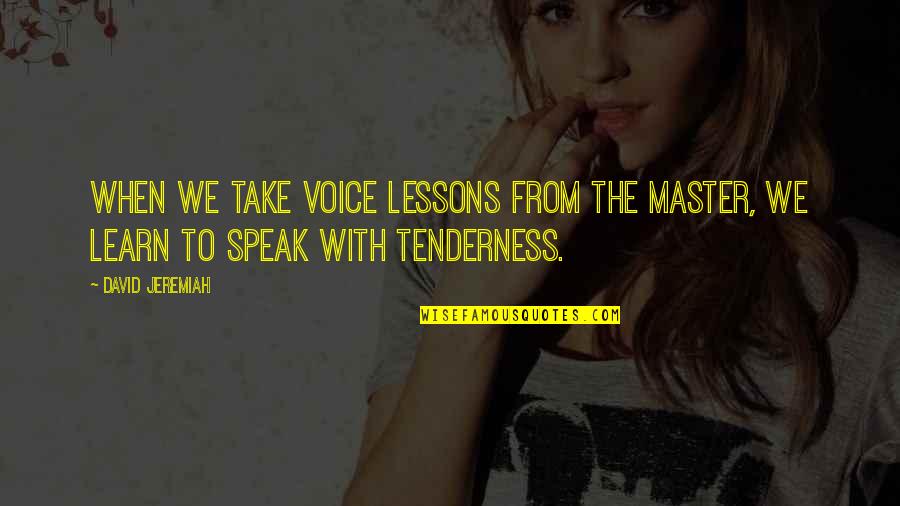 Punting In Oxford Quotes By David Jeremiah: When we take voice lessons from the Master,