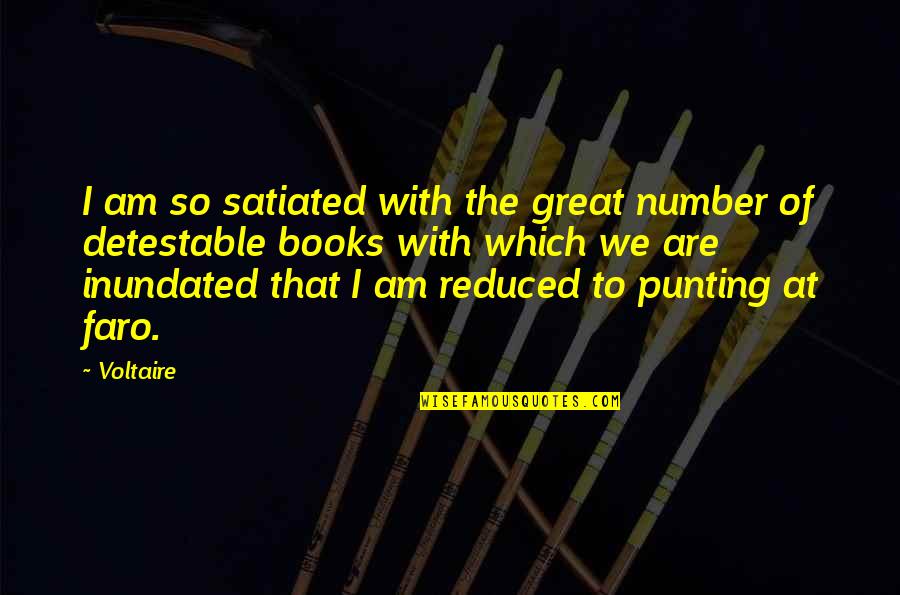 Punting Quotes By Voltaire: I am so satiated with the great number Punting Quotes By Voltaire: I am so satiated with the great number
