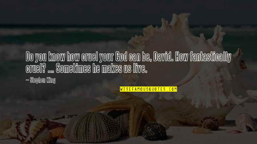 Puntitos Quotes By Stephen King: Do you know how cruel your God can