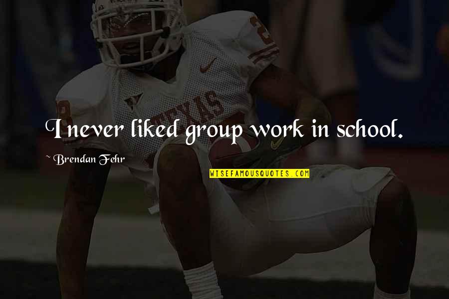 Punto Ng Sanggunian Quotes By Brendan Fehr: I never liked group work in school. Punto Ng Sanggunian Quotes By Brendan Fehr: I never liked group work in school.
