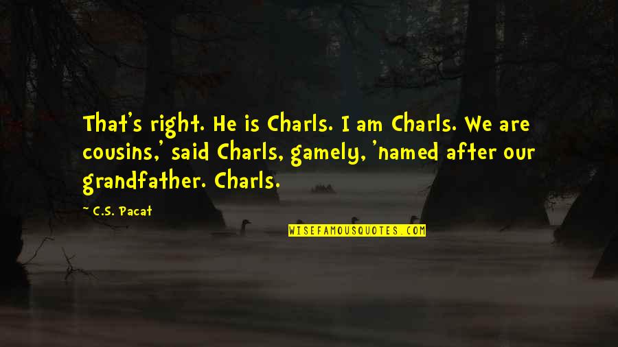 Punto Roma Quotes By C.S. Pacat: That's right. He is Charls. I am Charls.