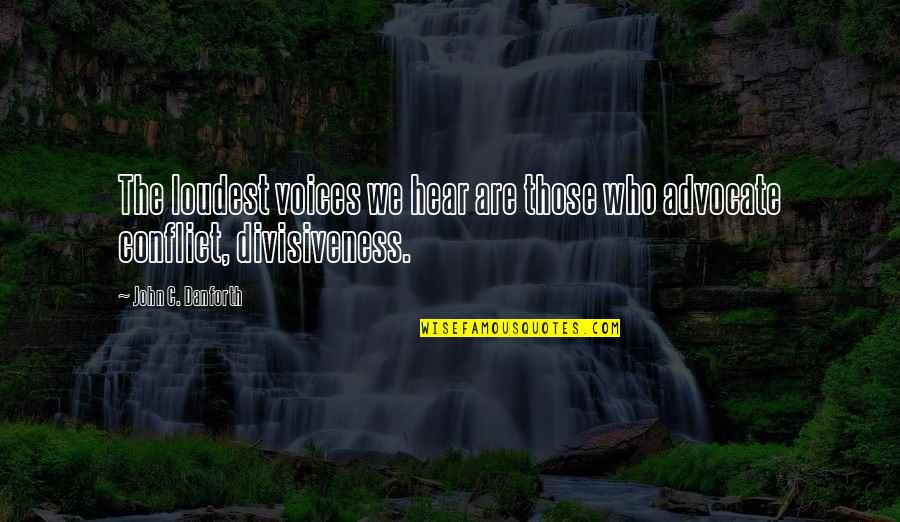 Puntos Rojos Quotes By John C. Danforth: The loudest voices we hear are those who