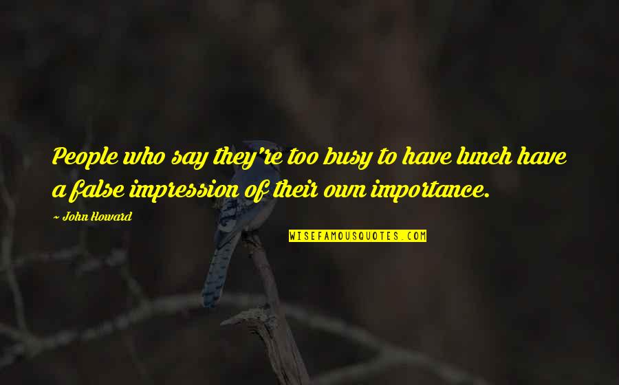 Puntos Suspensivos Quotes By John Howard: People who say they're too busy to have Puntos Suspensivos Quotes By John Howard: People who say they're too busy to have